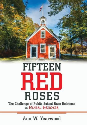 Cover image for Fifteen Red Roses: The Challenge of Public School Race Relations in Rural Georgia