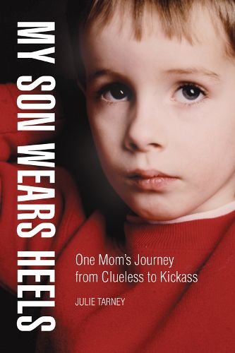 Cover image for My Son Wears Heels: One Mom's Journey from Clueless to Kick-Ass