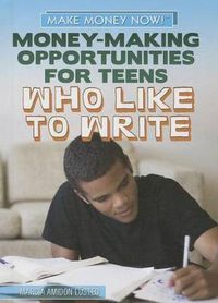 Cover image for Money-Making Opportunities for Teens Who Like to Write