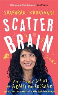 Cover image for Scatter Brain: How I finally got off the ADHD rollercoaster and became the owner of a very tidy sock drawer