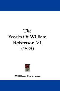 Cover image for The Works of William Robertson V1 (1825)
