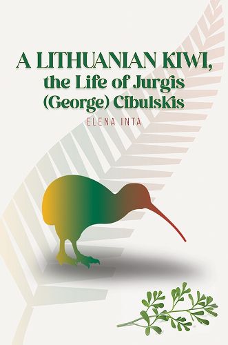 Cover image for A Lithuanian Kiwi, the Life of Jurgis (George) Cibulskis