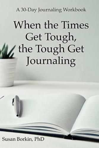 Cover image for When the Times Get Tough, the Tough Get Journaling: A 30-Day Journaling Workbook