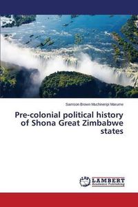 Cover image for Pre-colonial political history of Shona Great Zimbabwe states