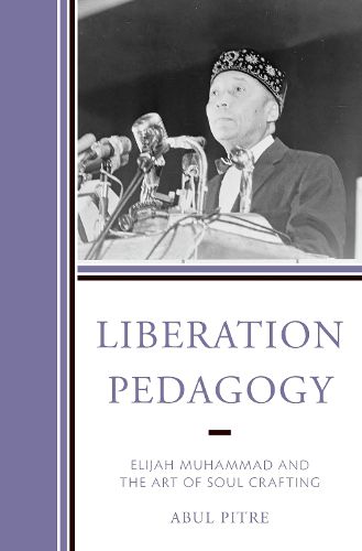 Cover image for Liberation Pedagogy: Elijah Muhammad and the Art of Soul Crafting