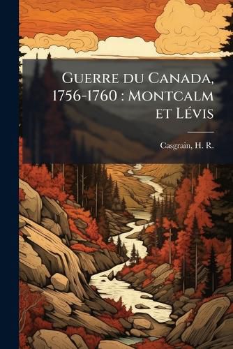 Cover image for Guerre Du Canada, 1756-1760: Montcalm Et L VIS