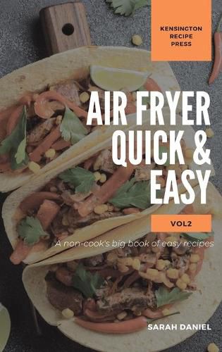 Air Fryer Quick and Easy Vol.2: A non-cook's big book of easy recipes