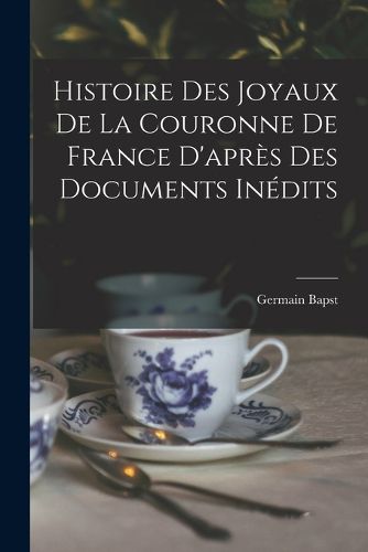 Cover image for Histoire des joyaux de la couronne de France d'apres des documents inedits