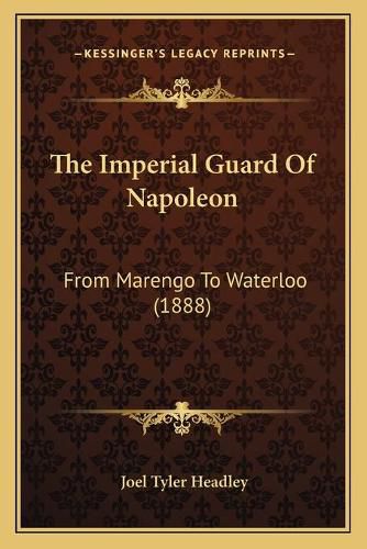 The Imperial Guard of Napoleon: From Marengo to Waterloo (1888)