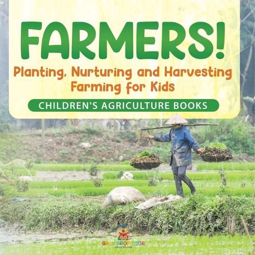 Cover image for Farmers! Planting, Nurturing and Harvesting, Farming for Kids - Children's Agriculture Books