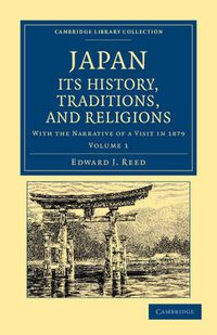 Cover image for Japan: Its History, Traditions, and Religions: With the Narrative of a Visit in 1879