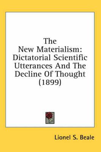 Cover image for The New Materialism: Dictatorial Scientific Utterances and the Decline of Thought (1899)