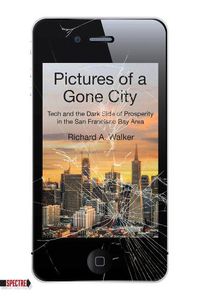 Cover image for Pictures Of A Gone City: Tech and the Dark Side of Prosperity in the San Francisco Bay Area