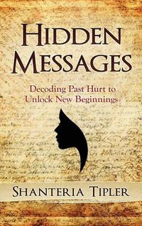 Cover image for Hidden Messages: Decoding Past Hurt to Unlock New Beginnings