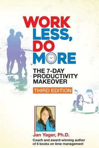 Work Less, Do More: The 7-Day Productivity Makeover (Third Edition)