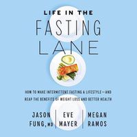 Cover image for Life in the Fasting Lane: How to Make Intermittent Fasting a Lifestyle--And Reap the Benefits of Weight Loss and Better Health