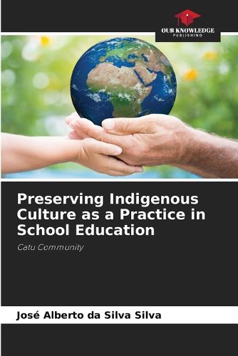 Preserving Indigenous Culture as a Practice in School Education