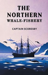 Cover image for The Northern Whale-Fishery