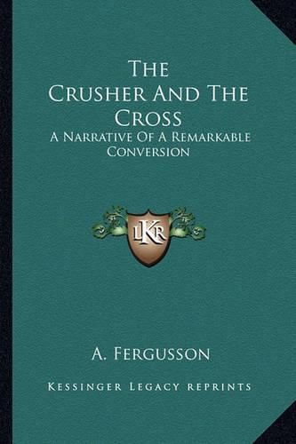 Cover image for The Crusher and the Cross: A Narrative of a Remarkable Conversion