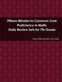 Cover image for Fifteen Minutes to Common Core Proficiency in Math: Daily Review Sets for 7th Grade