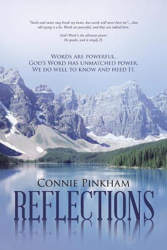 Reflections: Words are powerful. God's Word has unmatched power. We do well to know and heed It.