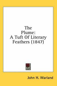 Cover image for The Plume: A Tuft of Literary Feathers (1847)