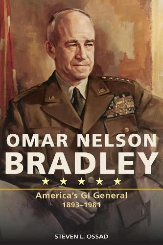 Omar Nelson Bradley: America's GI General