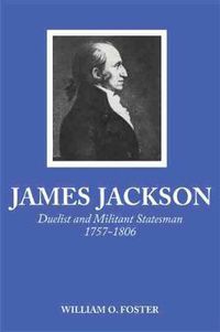 Cover image for James Jackson: Duelist and Militant Statesman, 1757-1806