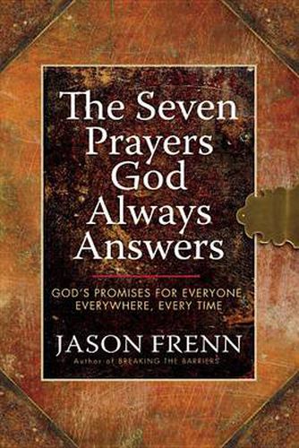 Cover image for The Seven Prayers God Always Answers: God's Promises for Everyone, Everywhere, Every Time