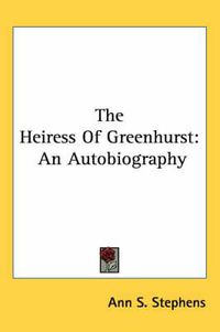 Cover image for The Heiress of Greenhurst: An Autobiography