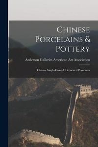 Cover image for Chinese Porcelains & Pottery; Chinese Single-color & Decorated Porcelains