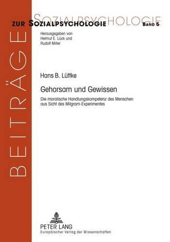 Cover image for Gehorsam Und Gewissen: Die Moralische Handlungskompetenz Des Menschen Aus Sicht Des Milgram-Experimentes