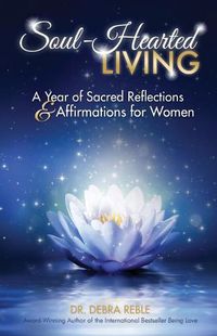 Cover image for Soul-Hearted Living: A Year of Sacred Reflections & Affirmations for Women