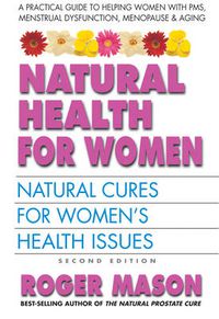 Cover image for Natural Health for Women: Natural Cures for Women's Health Issues