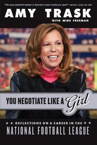 Cover image for You Negotiate Like a Girl: Reflections on a Career in the National Football League