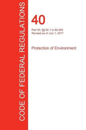 Cover image for CFR 40, Part 60,  60.1 to 60.499, Protection of Environment, July 01, 2017 (Volume 7 of 37)