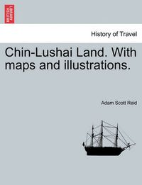 Cover image for Chin-Lushai Land. With maps and illustrations.