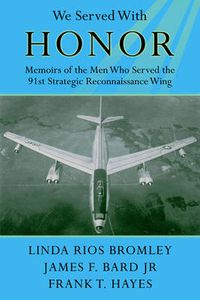 Cover image for We Served with Honor: Memoirs of the Men Who Served the 91st Strategic Reconnaissance Wing