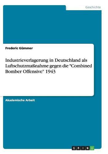 Cover image for Industrieverlagerung in Deutschland als Luftschutzmassnahme gegen die Combined Bomber Offensive 1943