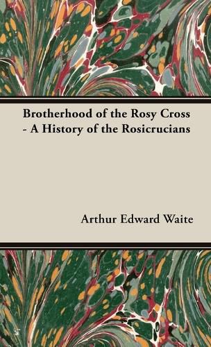 Cover image for Brotherhood of the Rosy Cross - A History of the Rosicrucians