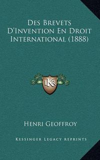 Cover image for Des Brevets D'Invention En Droit International (1888)