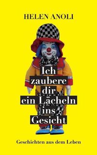 Cover image for Ich zaubere dir ein Lacheln ins Gesicht: Geschichten aus dem Leben