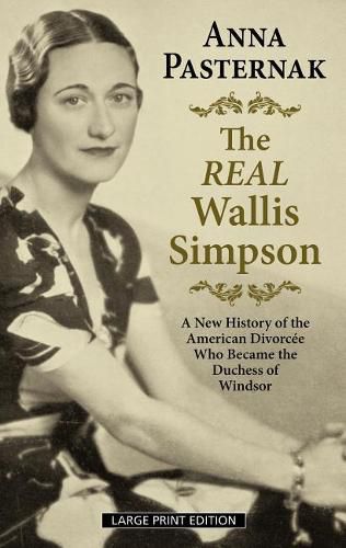 Cover image for The Real Wallis Simpson: A New History of the American Divorcee Who Became the Duchess of Windsor