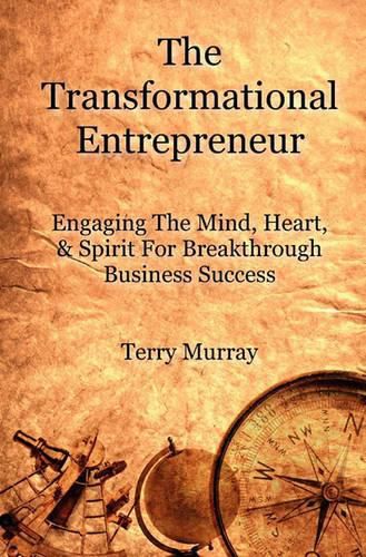 Cover image for The Transformational Entrepreneur: Igniting The Mind, Heart, & Spirit For Breakthrough Business Success