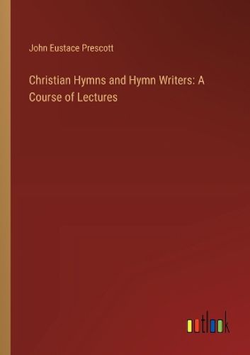 Christian Hymns and Hymn Writers