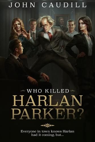 Cover image for Who Killed Harlan Parker?: When small town justice means one less lawyer