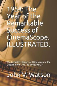 Cover image for 1954: The Year of the Remarkable Success of CinemaScope.: The Definitive History of Widescreen in the Cinema: From 1927 to 1956: Part 3.