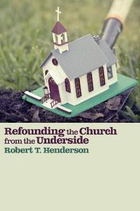 Cover image for Refounding the Church from the Underside