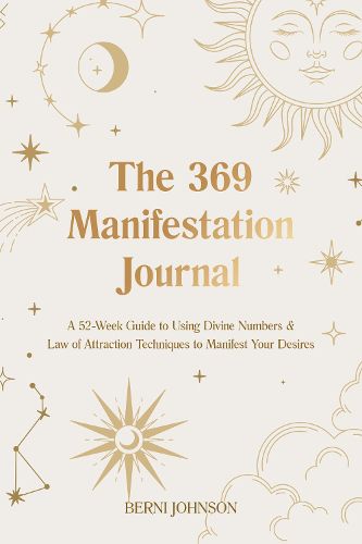 Cover image for The 369 Manifestation Journal: A 52-Week Guide to Using Divine Numbers and Law of Attraction Techniques to Manifest Your Desires