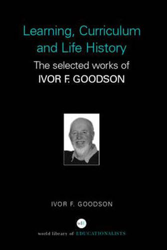 Cover image for Learning, Curriculum and Life Politics: The Selected Works of Ivor F. Goodson